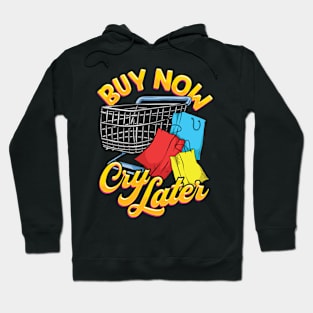 Shopping Joke Buy Now Cry Later Funny Hoodie